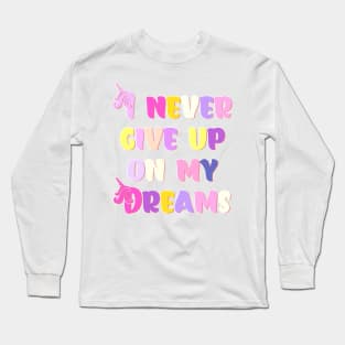 I Never Give Up On My Dreams Happy Colors Long Sleeve T-Shirt